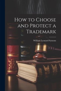 How to Choose and Protect a Trademark - Leonard, Symons William