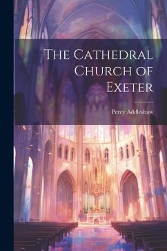 The Cathedral Church of Exeter - Addleshaw, Percy