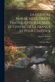 La Culture Maraichère, Traité Pratique Pour Le Midi, Le Centre De La France Et Pour L'algérie: Ouvrage Adopté