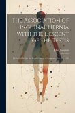 The Association of Inguinal Hernia With the Descent of the Testis: Delivered Before the Royal College of Surgeons, Dec. 12, 1900