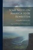 Some Notes on America to be Rewritten: Suggested, With Respect, to Charles Dickens, Esq