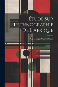 Étude sur L'ethnographie de L'Afrique - Georges Gabriel Chaix, Paul