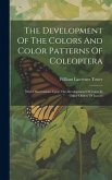 The Development Of The Colors And Color Patterns Of Coleoptera: With Observations Upon The Development Of Color In Other Orders Of Insects