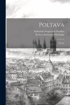 Poltava: Poema - Pushkin, Aleksandr Sergeevich; Hrebinka, Ievhen Pavlovych
