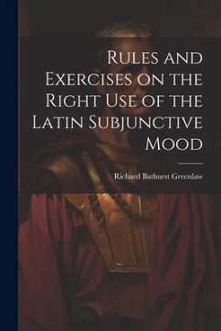 Rules and Exercises on the Right Use of the Latin Subjunctive Mood - Greenlaw, Richard Bathurst