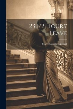 23 1/2 Hours' Leave - Rinehart, Mary Roberts