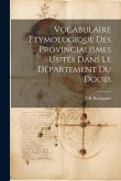 Vocabulaire Étymologique des Provincialismes Usités Dans le Département du Doubs