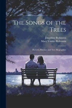 The Songs of the Trees; Pictures, Rhymes and Tree Biographies - Robinson, Mary Yandes; Robinson, Josephine