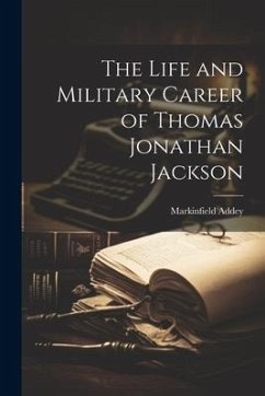 The Life and Military Career of Thomas Jonathan Jackson - Addey, Markinfield