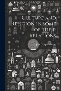 Culture and Religion in Some of Their Relations - Shairp, John Campbell