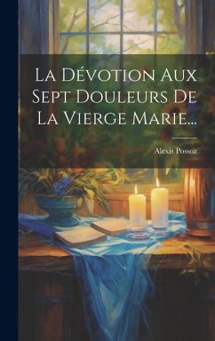 La Dévotion Aux Sept Douleurs De La Vierge Marie... - Possoz, Alexis