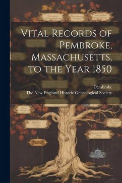 Vital Records of Pembroke, Massachusetts, to the Year 1850 - Pembroke