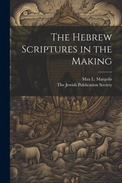 The Hebrew Scriptures in the Making - Margolis, Max L.