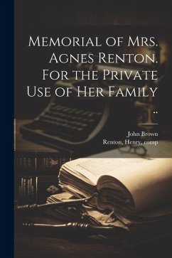 Memorial of Mrs. Agnes Renton. For the Private Use of Her Family .. - Brown, John