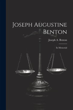 Joseph Augustine Benton: In Memorial - Benton, Joseph A.