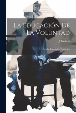 La Educación De La Voluntad: Estudio Psicológico Y Moral... - Guibert, J.