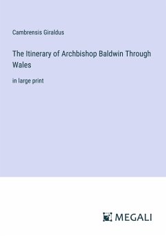 The Itinerary of Archbishop Baldwin Through Wales - Giraldus, Cambrensis