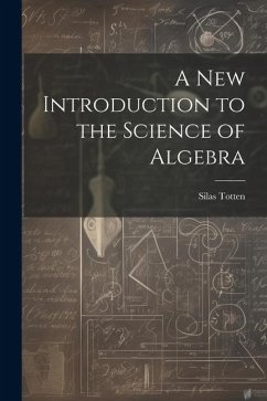 A New Introduction to the Science of Algebra - Totten, Silas