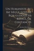 Un Humaniste au 16e siècle, Loys Le Roy, Ludovicus Regius, de Coutances