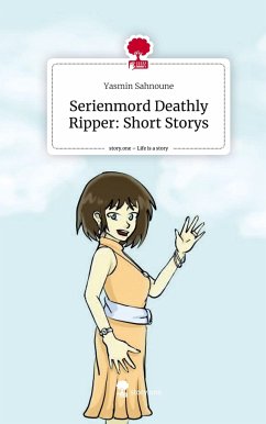 Serienmord Deathly Ripper: Short Storys. Life is a Story - story.one - Sahnoune, Yasmin