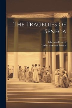 The Tragedies of Seneca - Seneca, Lucius Annaeus; Harris, Ella Isabel