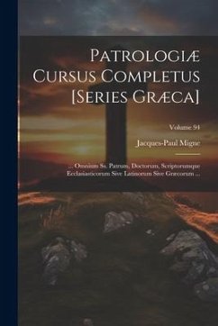 Patrologiæ Cursus Completus [Series Græca] - Migne, Jacques-Paul