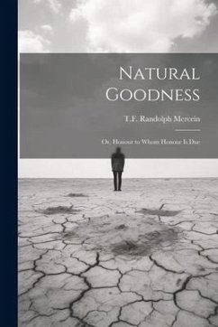 Natural Goodness; or, Honour to Whom Honour is Due - Mercein, T. F. Randolph