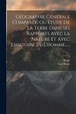 Géographie Générale Comparée, Ou Étude De La Terre Dans Ses Rapports Avec La Nature Et Avec L'histoire De L'homme......