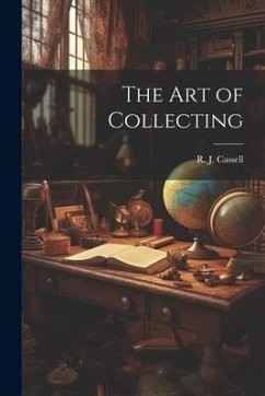 The Art of Collecting - Cassell, R. J.