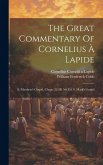 The Great Commentary Of Cornelius À Lapide: S. Matthew's Gospel, Chaps. 22-28. 5th Ed. S. Mark's Gospel