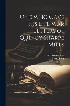 One Who Gave His Life War Letters of Quincy Sharpe Mills - Luby, James