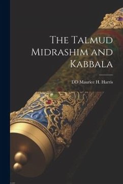 The Talmud Midrashim and Kabbala - Maurice H. Harris, Dd