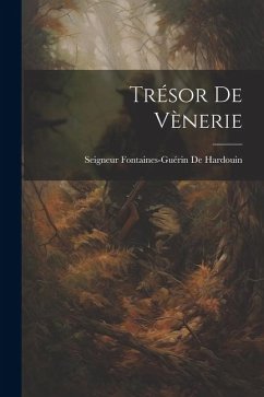 Trésor De Vènerie - De Hardouin, Seigneur Fontaines-Guérin