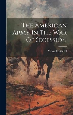 The American Army In The War Of Secession - Chanal, Victor De