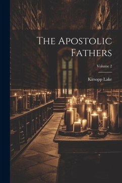 The Apostolic Fathers; Volume 2 - Lake, Kirsopp