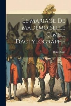 Le mariage de mademoiselle Gimel, dactylographe - Bazin, René