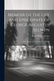 Memoir of the Life and Episcopate of George Augustus Selwyn: D.D., Bishop of New Zealand 1841-1869;