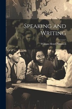 Speaking and Writing - Maxwell, William Henry