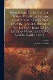 Programa De La Justa Y Torneo Que La Escma. Ciudad De Barcelona Dispone En Celebridad De La Real Jura De La Escelsa Princesa Doña Maria Isabel Luisa .