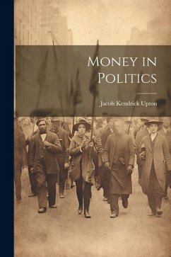 Money in Politics - Upton, Jacob Kendrick