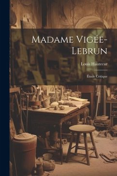 Madame Vigée-Lebrun: Étude critique - Hautecur, Louis