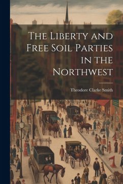 Cover The Liberty and Free Soil Parties in the Northwest