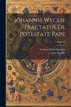 Johannis Wyclif Tractatus De Potestate Pape; Volume 20 - Wycliffe, John; Matthew, Frederic David