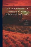 La Rivoluzione Di Messina Contro La Spagna, 1671-1680: Documenti...