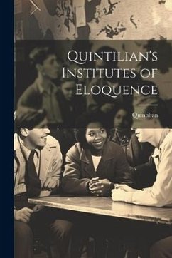 Quintilian's Institutes of Eloquence - Quintilian