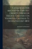 Catalogus Der Archieven Van Het Groote (Vroeger Heilige-Geesten-) En Voorster Gasthuis Te Deventer (1267-1815)