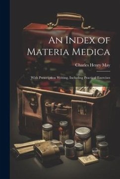 An Index of Materia Medica: With Prescription Writing, Including Practical Exercises - May, Charles Henry