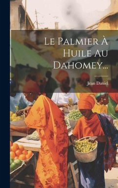 Le Palmier À Huile Au Dahomey... - Daniel, Jean