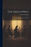 The Freed Spirit: Or Glimpses Beyond The Border