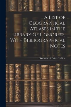 A List of Geographical Atlases in the Library of Congress, With Bibliographical Notes